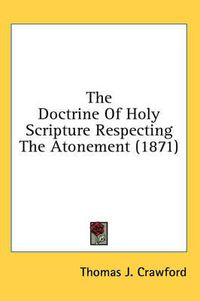 Cover image for The Doctrine Of Holy Scripture Respecting The Atonement (1871)