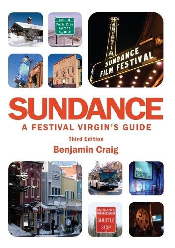 Cover image for Sundance - A Festival Virgin's Guide: Surviving and Thriving at America's Most Important Film Festival (3rd Edition)