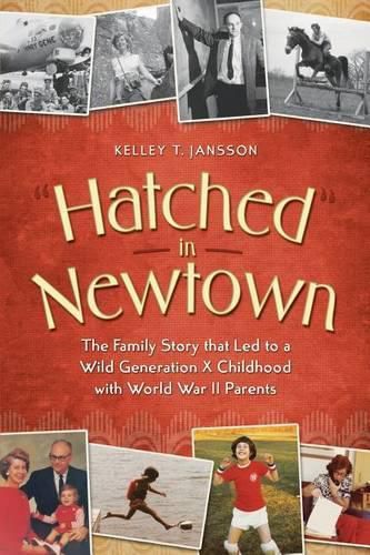 Cover image for Hatched in Newtown: The Family Story that Led to a Wild Generation X Childhood with World War II Parents