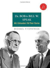 Cover image for Dr Bob and Bill W. Speak: AA's Cofounders Tell Their Stories