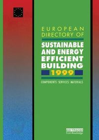 Cover image for European Directory of Sustainable and Energy Efficient Building 1999: Components, Services, Materials