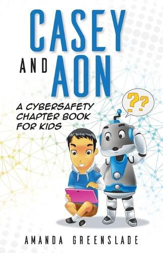 Cover image for Casey and Aon - A Cybersafety Chapter Book For Kids