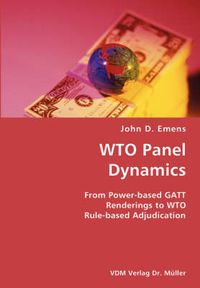 Cover image for WTO Panel Dynamics- From Power-based GATT Renderings to WTO Rule-based Adjudication