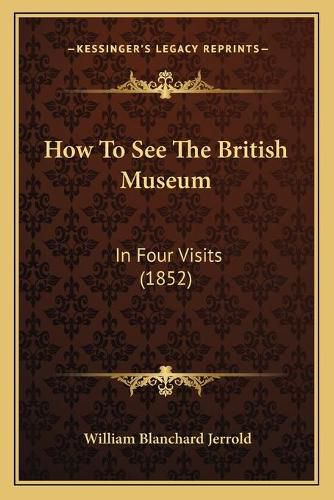 How to See the British Museum: In Four Visits (1852)