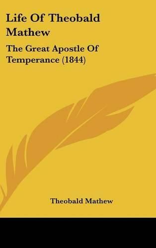 Cover image for Life of Theobald Mathew: The Great Apostle of Temperance (1844)