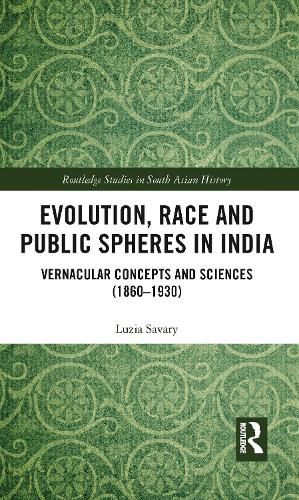 Cover image for Evolution, Race and Public Spheres in India: Vernacular Concepts and Sciences (1860-1930)