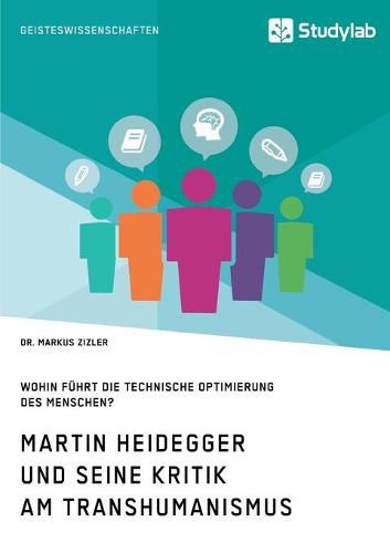 Cover image for Martin Heidegger und seine Kritik am Transhumanismus. Wohin fuhrt die technische Optimierung des Menschen?