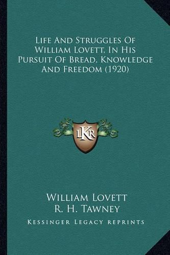 Cover image for Life and Struggles of William Lovett, in His Pursuit of Bread, Knowledge and Freedom (1920)