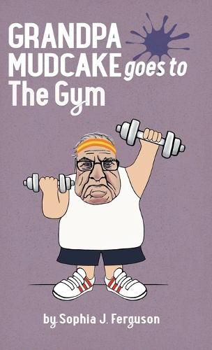 Grandpa Mudcake Goes to the Gym: Funny Picture Books for 3-7 Year Olds