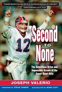 Cover image for Second to None: The Relentless Drive and the Impossible Dream of the Super Bowl Bills