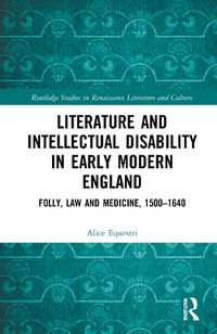 Cover image for Literature and Intellectual Disability in Early Modern England: Folly, Law and Medicine, 1500-1640