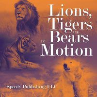 Cover image for Lions, Tigers And Bears In Motion