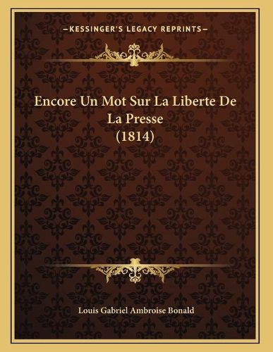 Encore Un Mot Sur La Liberte de La Presse (1814)