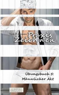 Cover image for Praxis Zeichnen -  bungsbuch 5: M nnlicher Akt