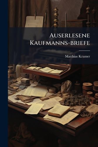 Cover image for Auserlesene Kaufmanns-Briefe...