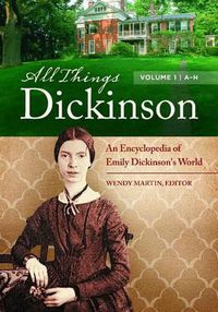 Cover image for All Things Dickinson [2 volumes]: An Encyclopedia of Emily Dickinson's World