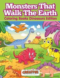 Cover image for Monsters That Walk the Earth - Coloring Books Dinosaurs Edition