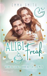 Cover image for Alibi Freak: Wenn du liebst, dann hoffentlich mich