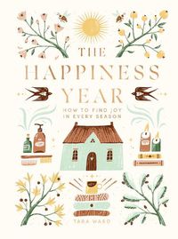 Cover image for The Happiness Year: How to Find Joy in Every Season