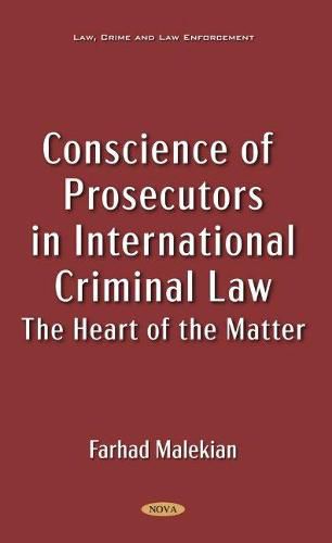 Conscience of Prosecutors in International Criminal Law: The Heart of the Matter