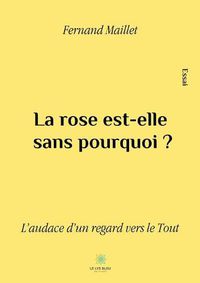 Cover image for La rose est-elle sans pourquoi ?: L'audace d'un regard vers le Tout