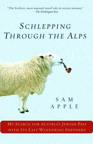 Cover image for Schlepping Through the Alps: My Search for Austria's Jewish Past with Its Last Wandering Shepherd