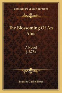 Cover image for The Blossoming of an Aloe: A Novel (1875)