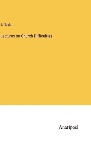 Cover image for Lectures on Church Difficulties