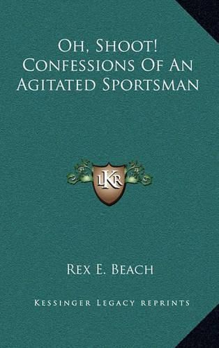 Cover image for Oh, Shoot! Confessions of an Agitated Sportsman