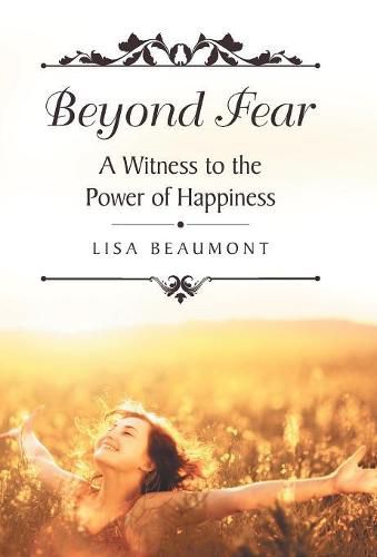 Cover image for Beyond Fear: A Witness to the Power of Happiness