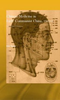 Cover image for Chinese Medicine in Early Communist China, 1945-1963: A Medicine of Revolution