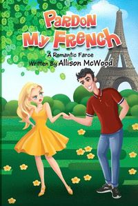 Cover image for Pardon My French: A Romantic Farce