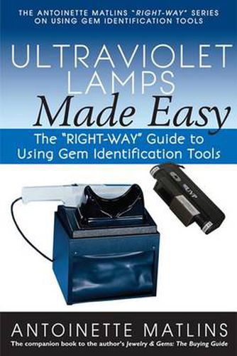 Cover image for Ultraviolet Lamps Made Easy: The  RIGHT-WAY  Guide to Using Gem Identification Tools