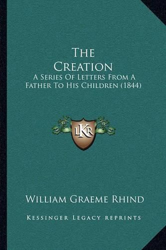 Cover image for The Creation: A Series of Letters from a Father to His Children (1844)