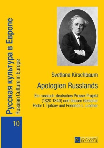 Cover image for Apologien Russlands: Ein Russisch-Deutsches Presse-Projekt (1820-1840) Und Dessen Gestalter Fedor I. Tjut&#269;ev Und Friedrich L. Lindner