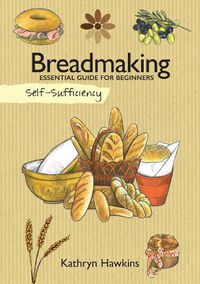Cover image for Self-Sufficiency: Breadmaking: Essential Guide for Beginners