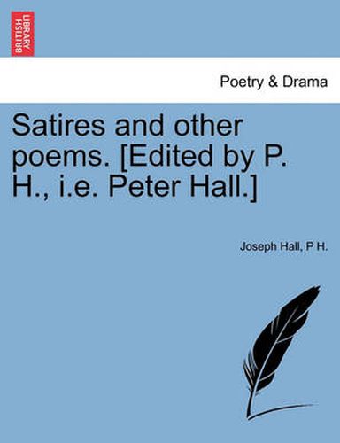 Cover image for Satires and Other Poems. [Edited by P. H., i.e. Peter Hall.]