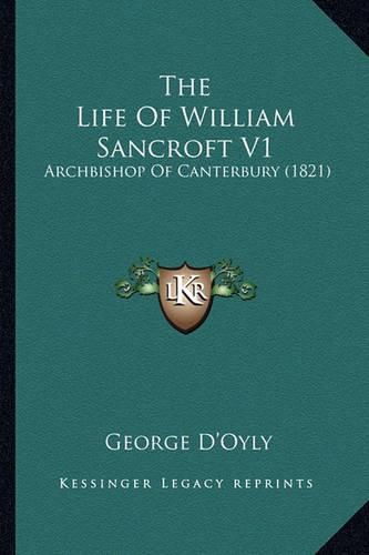 The Life of William Sancroft V1: Archbishop of Canterbury (1821)