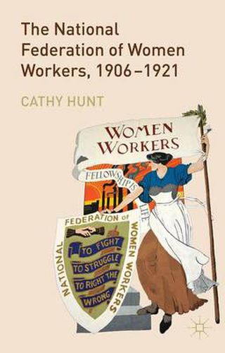 Cover image for The National Federation of Women Workers, 1906-1921