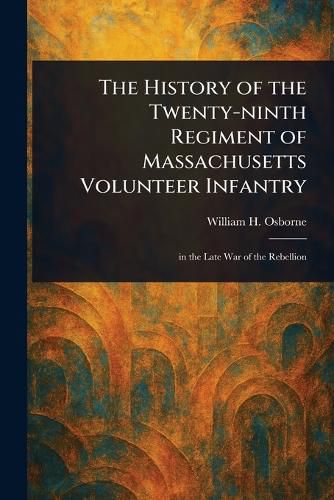 Cover image for The History of the Twenty-ninth Regiment of Massachusetts Volunteer Infantry
