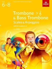 Cover image for Scales and Arpeggios for Trombone (bass clef and treble clef) and Bass Trombone, ABRSM Grades 6-8, from 2023