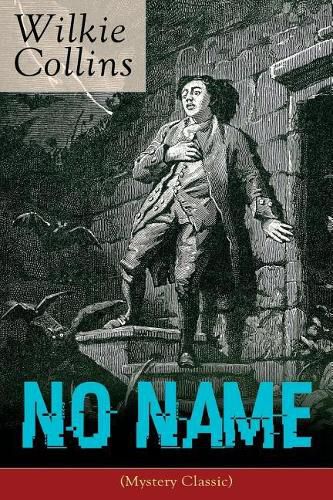 Cover image for No Name (Mystery Classic): From the prolific English writer, best known for The Woman in White, Armadale, The Moonstone, The Dead Secret, Man and Wife, Poor Miss Finch, The Black Robe, The Law and The Lady...