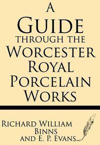 Cover image for A Guide Through the Worcester Royal Porcelain Works