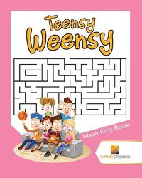 Cover image for Teensy Weensy: Maze Kids Book