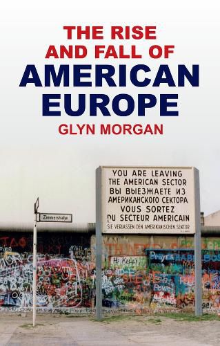 Cover image for The Rise and Fall of American Europe