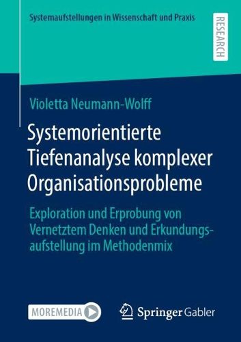 Cover image for Systemorientierte Tiefenanalyse komplexer Organisationsprobleme: Exploration und Erprobung von Vernetztem Denken und Erkundungsaufstellung im Methodenmix