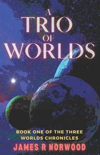 Cover image for A Trio of Worlds: Book One of the Three Worlds Chronicles