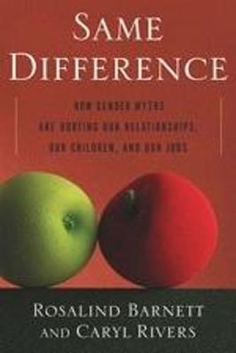 Cover image for Same Difference: How Gender Myths are Hurting Our Relationships, Our Children and Our Jobs