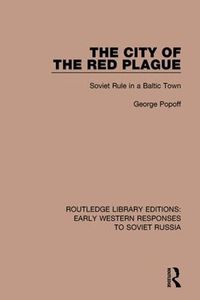 Cover image for The City of the Red Plague: Soviet Rule in a Baltic Town