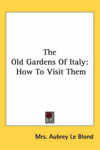 Cover image for The Old Gardens of Italy: How to Visit Them